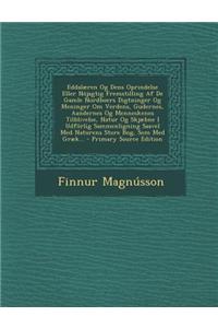 Eddalaeren Og Dens Oprindelse Eller Nojagtig Fremstilling AF de Gamle Nordboers Digtninger Og Meninger Om Verdens, Gudernes, Aandernes Og Menneskenes