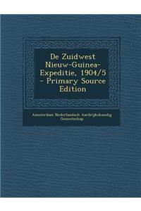 de Zuidwest Nieuw-Guinea-Expeditie, 1904/5 - Primary Source Edition