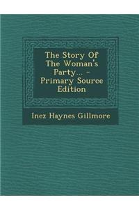 The Story of the Woman's Party... - Primary Source Edition
