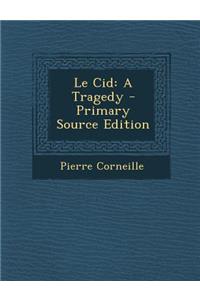 Le Cid: A Tragedy - Primary Source Edition