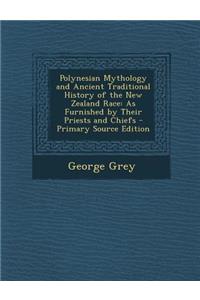 Polynesian Mythology and Ancient Traditional History of the New Zealand Race