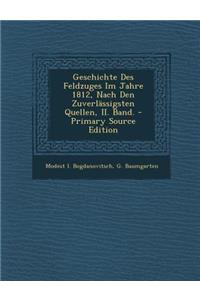 Geschichte Des Feldzuges Im Jahre 1812, Nach Den Zuverlassigsten Quellen, II. Band. - Primary Source Edition