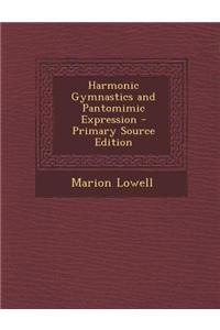 Harmonic Gymnastics and Pantomimic Expression - Primary Source Edition