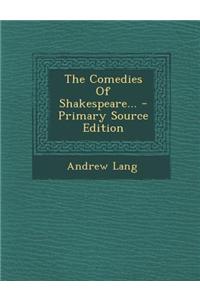 The Comedies of Shakespeare... - Primary Source Edition