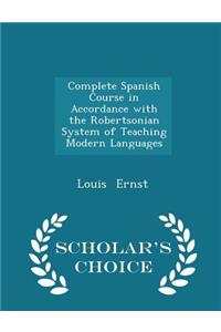 Complete Spanish Course in Accordance with the Robertsonian System of Teaching Modern Languages - Scholar's Choice Edition
