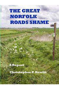 THE Great Norfolk Roads Shame A Report