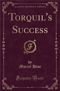 Torquil's Success (Classic Reprint)