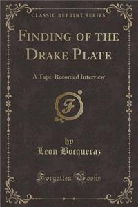 Finding of the Drake Plate: A Tape-Recorded Interview (Classic Reprint)