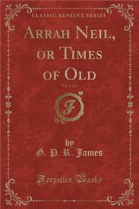 Arrah Neil, or Times of Old, Vol. 2 of 3 (Classic Reprint)