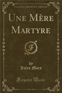 Une Mï¿½re Martyre (Classic Reprint)