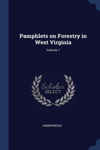 Pamphlets on Forestry in West Virginia; Volume 1