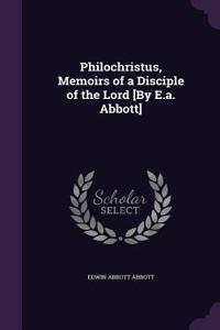 Philochristus, Memoirs of a Disciple of the Lord [by E.A. Abbott]