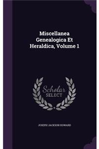 Miscellanea Genealogica Et Heraldica, Volume 1