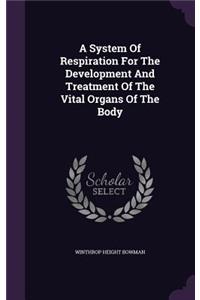 A System of Respiration for the Development and Treatment of the Vital Organs of the Body