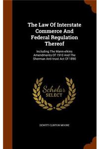 The Law Of Interstate Commerce And Federal Regulation Thereof