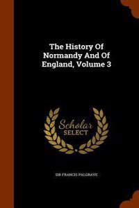 The History of Normandy and of England, Volume 3