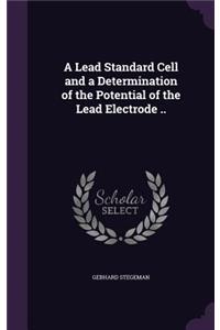 Lead Standard Cell and a Determination of the Potential of the Lead Electrode ..