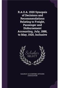 R.A.O.A. 1920 Synopsis of Decisions and Recommendations Relating to Freight, Passenger and Disbursement Accounting, July, 1888, to May, 1920, Inclusive