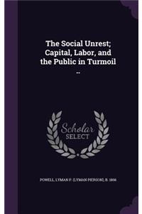 Social Unrest; Capital, Labor, and the Public in Turmoil ..