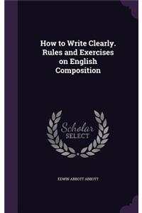 How to Write Clearly. Rules and Exercises on English Composition