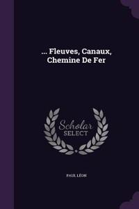 ... Fleuves, Canaux, Chemine De Fer