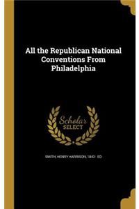 All the Republican National Conventions From Philadelphia