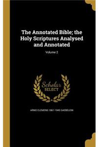 The Annotated Bible; the Holy Scriptures Analysed and Annotated; Volume 2