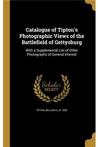 Catalogue of Tipton's Photographic Views of the Battlefield of Gettysburg