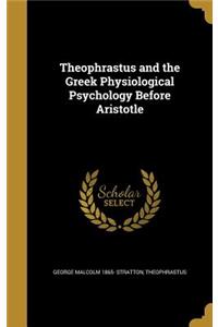 Theophrastus and the Greek Physiological Psychology Before Aristotle