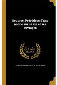 Oeuvres. Precedees D'Une Notice Sur Sa Vie Et Ses Ouvrages