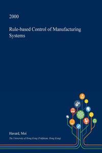 Rule-Based Control of Manufacturing Systems