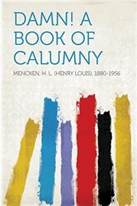 DAMN!: A BOOK OF CALUMNY