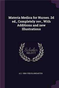 Materia Medica for Nurses. 2d ed., Completely rev., With Additions and new Illustrations