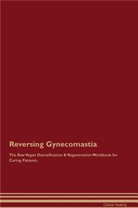 Reversing Gynecomastia The Raw Vegan Detoxification & Regeneration Workbook for Curing Patients