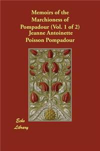 Memoirs of the Marchioness of Pompadour (Vol. 1 of 2)