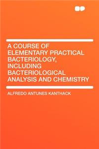 A Course of Elementary Practical Bacteriology, Including Bacteriological Analysis and Chemistry