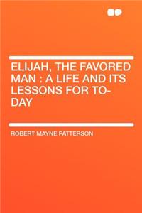 Elijah, the Favored Man