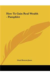 How To Gain Real Wealth - Pamphlet
