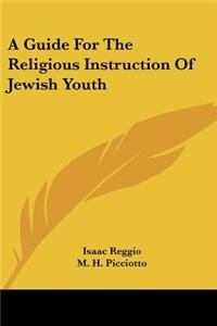 A Guide For The Religious Instruction Of Jewish Youth
