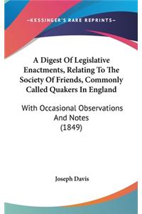 A Digest of Legislative Enactments, Relating to the Society of Friends, Commonly Called Quakers in England: With Occasional Observations and Notes (1849)