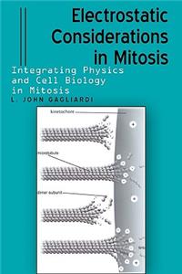 Electrostatic Considerations in Mitosis: Integrating Physics and Cell Biology in Mitosis