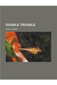 Double Trouble