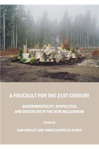 A Foucault for the 21st Century: Governmentality, Biopolitics and Discipline in the New Millennium