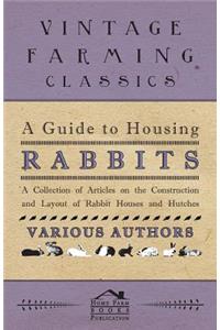 A Guide to Housing Rabbits - A Collection of Articles on the Construction and Layout of Rabbit Houses and Hutches