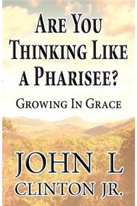 Are You Thinking Like a Pharisee?