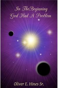 In The Beginning God Had A Problem