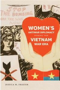 Women's Antiwar Diplomacy During the Vietnam War Era