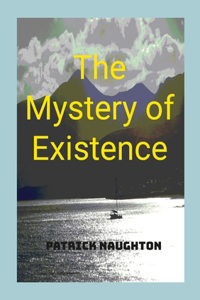 The Mystery Of Existence