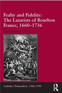 Fealty and Fidelity: The Lazarists of Bourbon France, 1660-1736