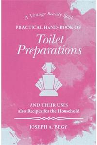 Practical Hand-Book of Toilet Preparations and their Uses also Recipes for the Household